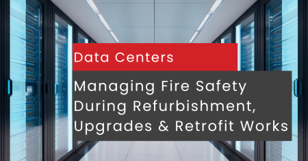 Fire Risk During Building Disruption in Data Centers and Mission‑Critical Facilities